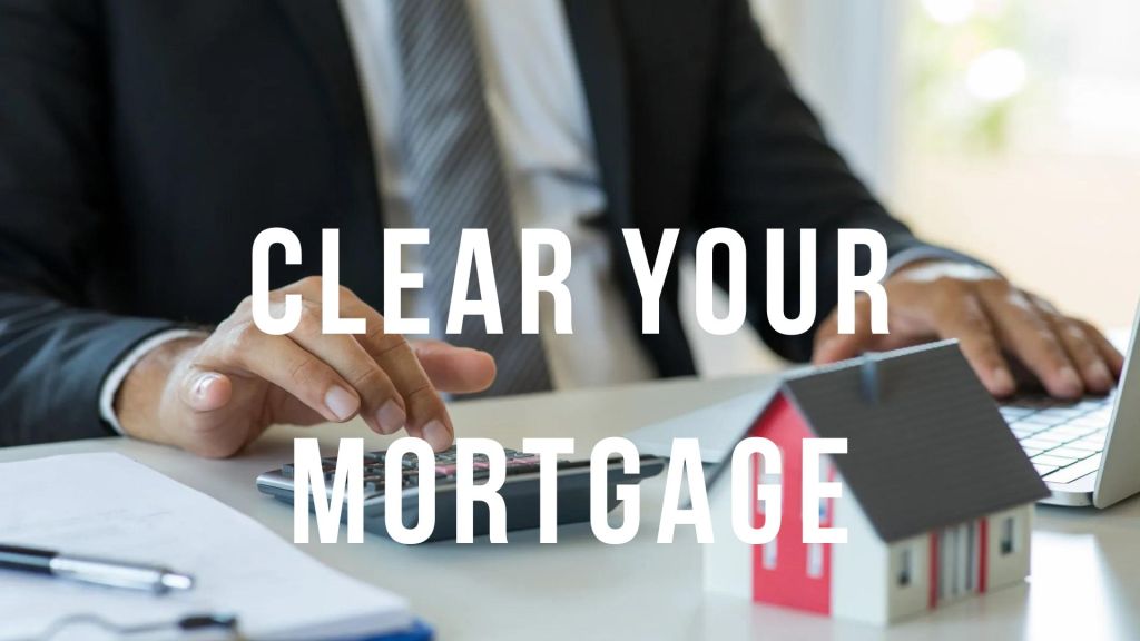 How to Clear Your Mortgage: A Pathway to Financial Freedom